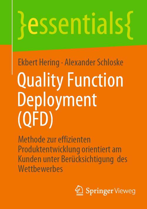 Book cover of Quality Function Deployment: Methode zur effizienten Produktentwicklung orientiert am Kunden unter Berücksichtigung  des Wettbewerbes (1. Aufl. 2022) (essentials)