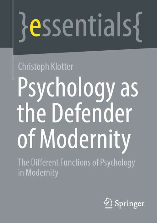 Book cover of Psychology as the Defender of Modernity: The Different Functions of Psychology in Modernity (1st ed. 2022) (essentials)
