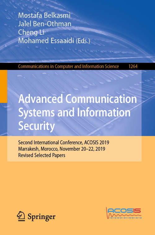 Book cover of Advanced Communication Systems and Information Security: Second International Conference, ACOSIS 2019, Marrakesh, Morocco, November 20–22, 2019, Revised Selected Papers (1st ed. 2020) (Communications in Computer and Information Science #1264)
