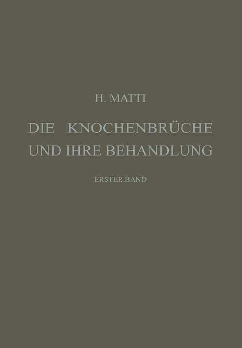 Book cover of Die Knochenbrüche und ihre Behandlung: Ein Lehrbuch für Studierende und Ärzte, Erster Band (1918)