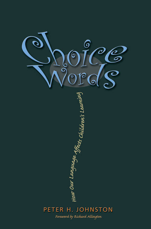 Book cover of Choice Words: How Our Language Affects Children's Learning