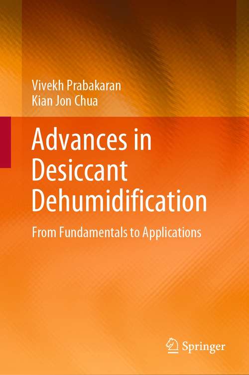Book cover of Advances in Desiccant Dehumidification: From Fundamentals to Applications (1st ed. 2021)