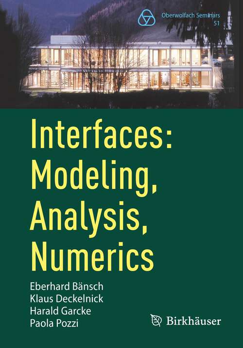 Book cover of Interfaces: Modeling, Analysis, Numerics (1st ed. 2023) (Oberwolfach Seminars #51)