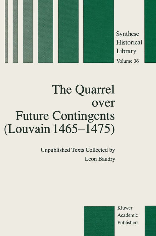 Book cover of The Quarrel over Future Contingents: Unpublished Texts Collected by Leon Baudry (1989) (Synthese Historical Library #36)