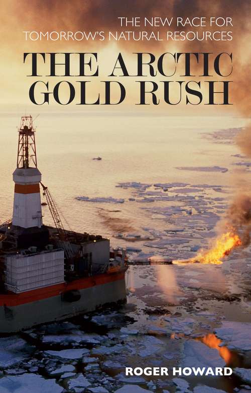 Book cover of The Arctic Gold Rush: The New Race for Tomorrow's Natural Resources