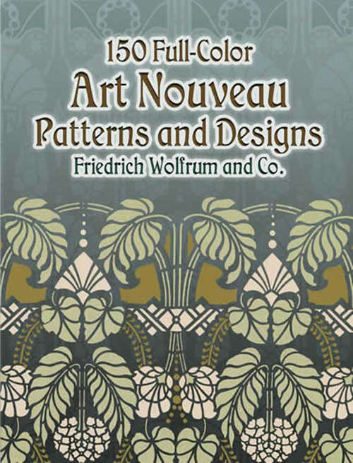 Book cover of 150 Full-Color Art Nouveau Patterns and Designs (Dover Pictorial Archive)