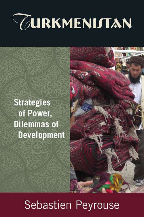 Book cover of Turkmenistan: Strategies of Power, Dilemmas of Development