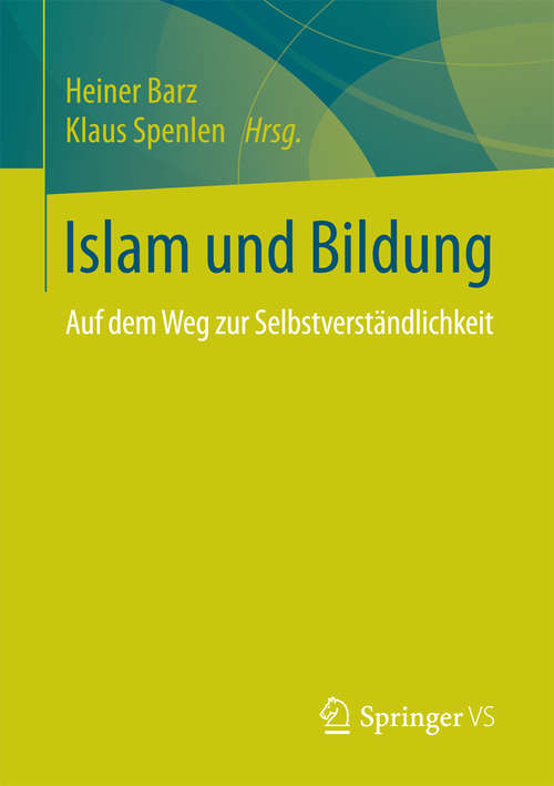 Book cover of Islam und Bildung: Auf dem Weg zur Selbstverständlichkeit (1. Aufl. 2018)