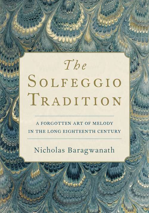 Book cover of The Solfeggio Tradition: A Forgotten Art of Melody in the Long Eighteenth Century