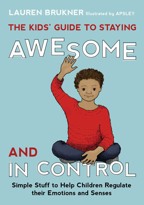 Book cover of The Kids' Guide to Staying Awesome and In Control: Simple Stuff to Help Children Regulate their Emotions and Senses (PDF)