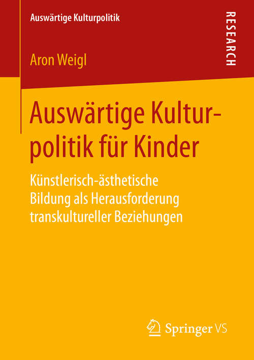 Book cover of Auswärtige Kulturpolitik für Kinder: Künstlerisch-ästhetische Bildung als Herausforderung transkultureller Beziehungen (1. Aufl. 2016) (Auswärtige Kulturpolitik)