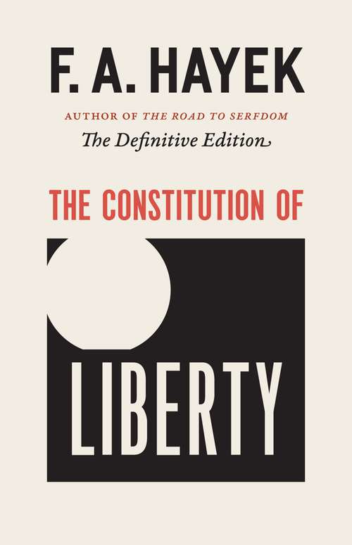 Book cover of The Constitution of Liberty: The Definitive Edition (The Collected Works of F. A. Hayek #17)