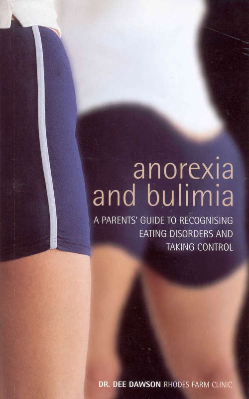 Book cover of Anorexia And Bulimia: A Parents' Guide To Recognising Eating Disorders And Taking Control