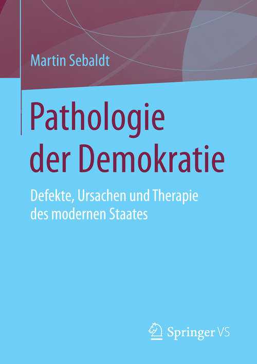 Book cover of Pathologie der Demokratie: Defekte, Ursachen und Therapie des modernen Staates (2015)
