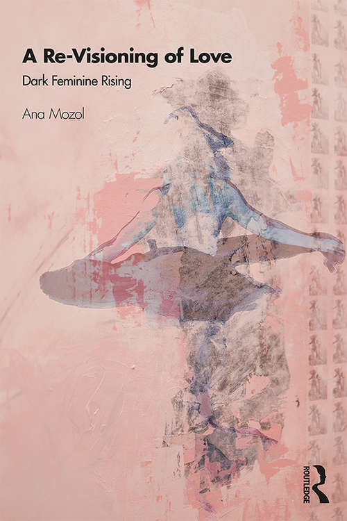 Book cover of A Re-Visioning of Love: Dark Feminine Rising