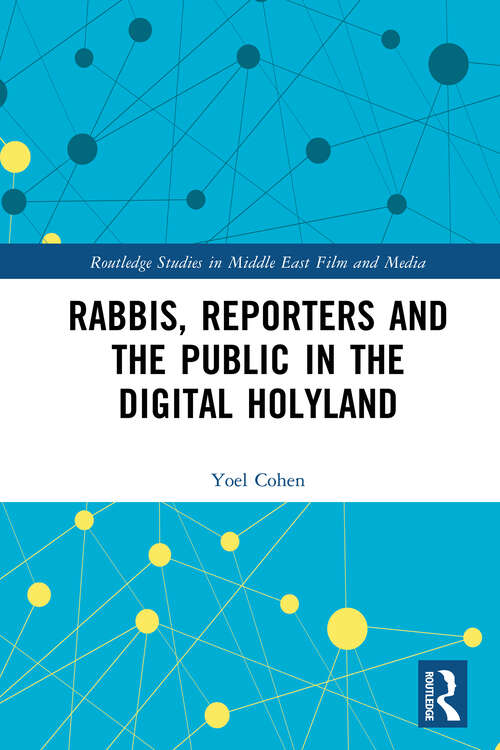 Book cover of Rabbis, Reporters and the Public in the Digital Holyland (Routledge Studies in Middle East Film and Media)