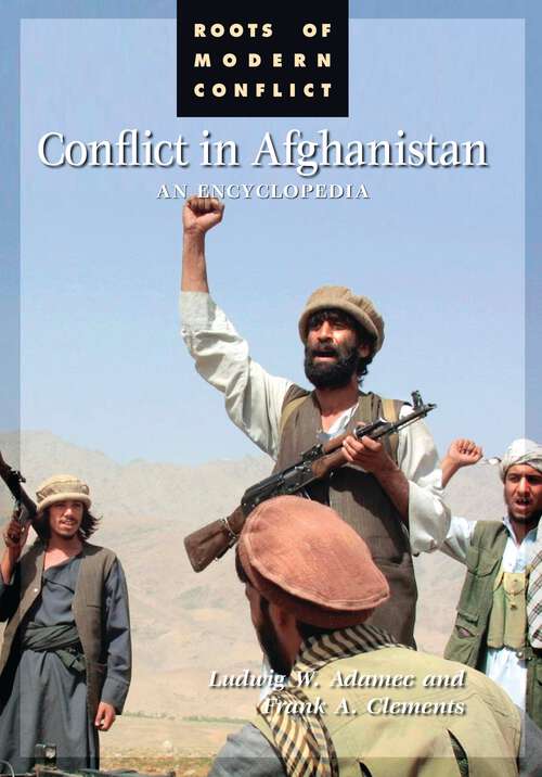 Book cover of Conflict in Afghanistan: An Encyclopedia (Roots of Modern Conflict)