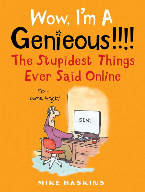 Book cover of Wow I'm A Genieous!!!!: The Stupidest Things Ever Said Online