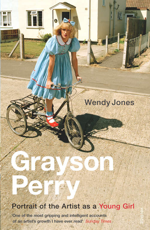 Book cover of Grayson Perry: Portrait Of The Artist As A Young Girl