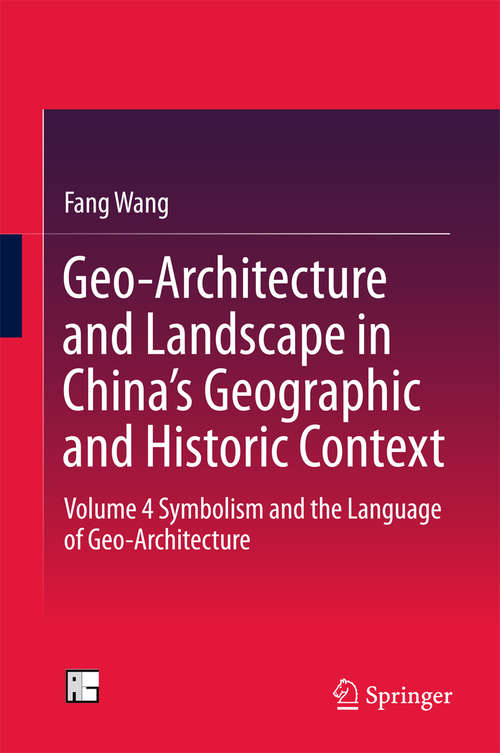 Book cover of Geo-Architecture and Landscape in China’s Geographic and Historic Context: Volume 4  Symbolism and the Language of Geo-Architecture (1st ed. 2016)