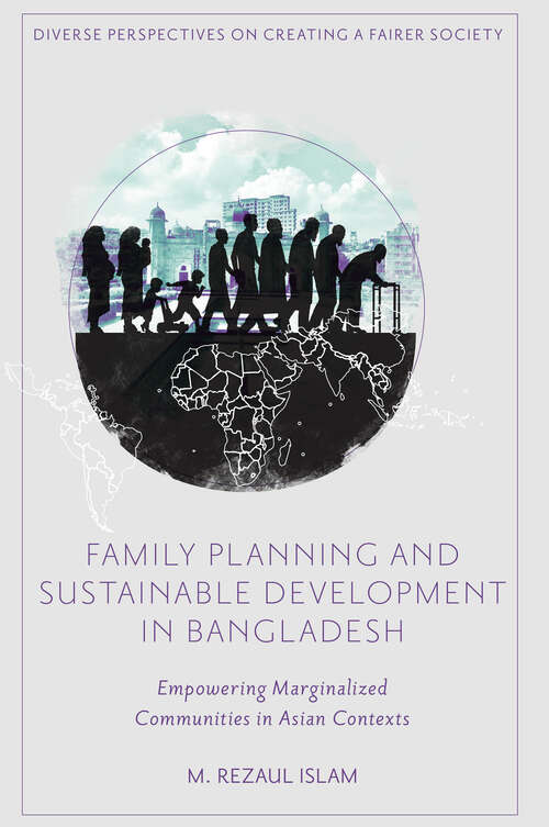 Book cover of Family Planning and Sustainable Development in Bangladesh: Empowering Marginalized Communities in Asian Contexts (Diverse Perspectives on Creating a Fairer Society)