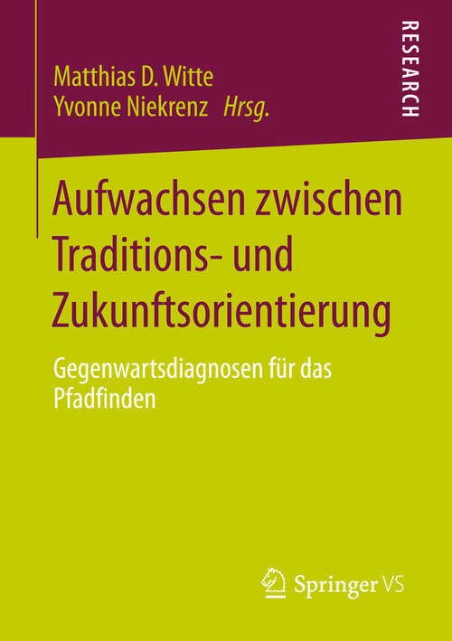 Book cover of Aufwachsen zwischen Traditions- und Zukunftsorientierung: Gegenwartsdiagnosen für das Pfadfinden (2013)