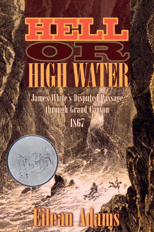 Book cover of Hell Or High Water: James White's Disputed Passage through Grand Canyon, 1867 (G - Reference, Information And Interdisciplinary Subjects Ser.)