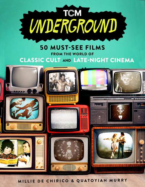 Book cover of TCM Underground: 50 Must-See Films from the World of Classic Cult and Late-Night Cinema