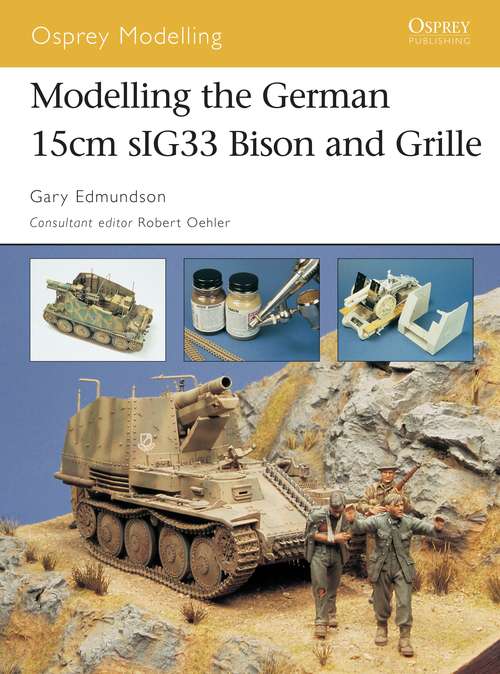 Book cover of Modelling the German 15cm sIG33 Bison and Grille (Osprey Modelling)