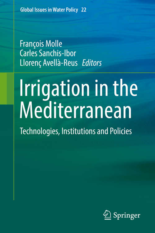 Book cover of Irrigation in the Mediterranean: Technologies, Institutions and Policies (1st ed. 2019) (Global Issues in Water Policy #22)