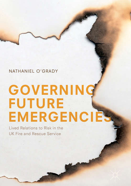 Book cover of Governing Future Emergencies: Lived Relations to Risk in the UK Fire and Rescue Service