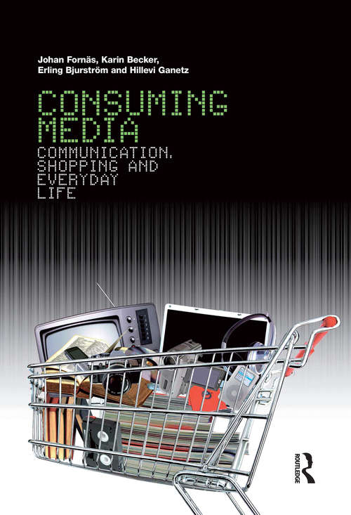 Book cover of Consuming Media: Communication, Shopping and Everyday Life