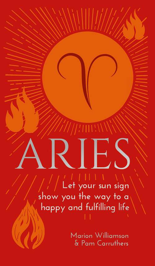 Book cover of Aries: Let Your Sun Sign Show You the Way to a Happy and Fulfilling Life (Arcturus Astrology Library)