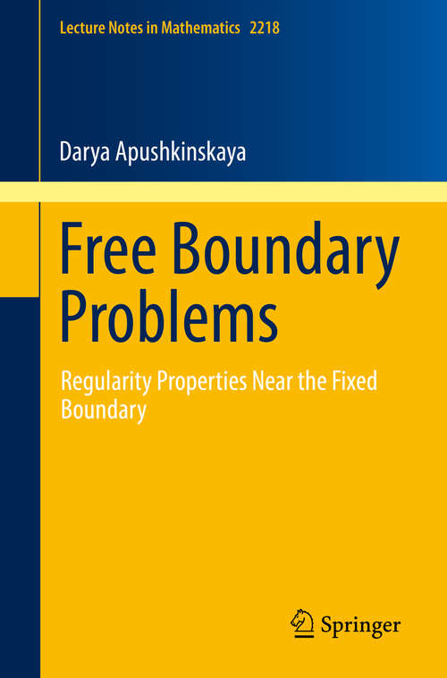Book cover of Free Boundary Problems: Regularity Properties Near the Fixed Boundary (1st ed. 2018) (Lecture Notes in Mathematics #2218)