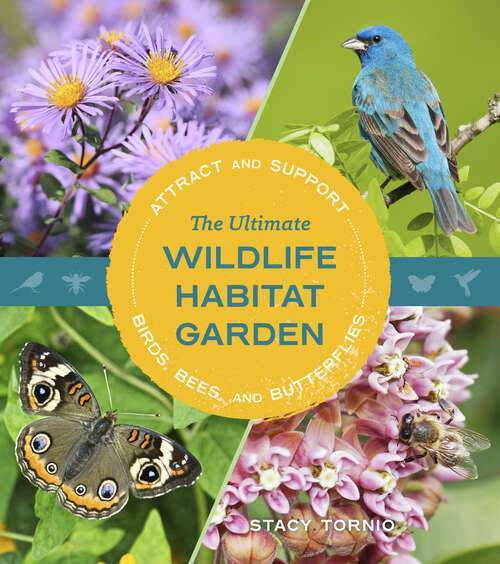 Book cover of The Ultimate Wildlife Habitat Garden: Attract and Support Birds, Bees, and Butterflies