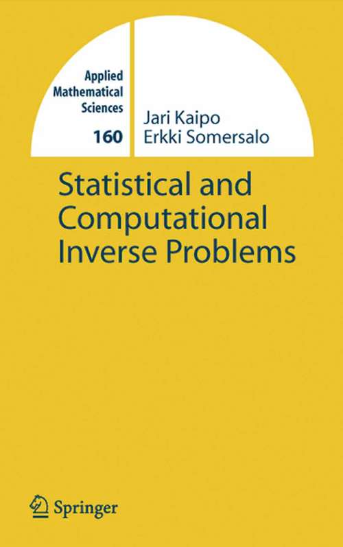Book cover of Statistical and Computational Inverse Problems (2005) (Applied Mathematical Sciences #160)