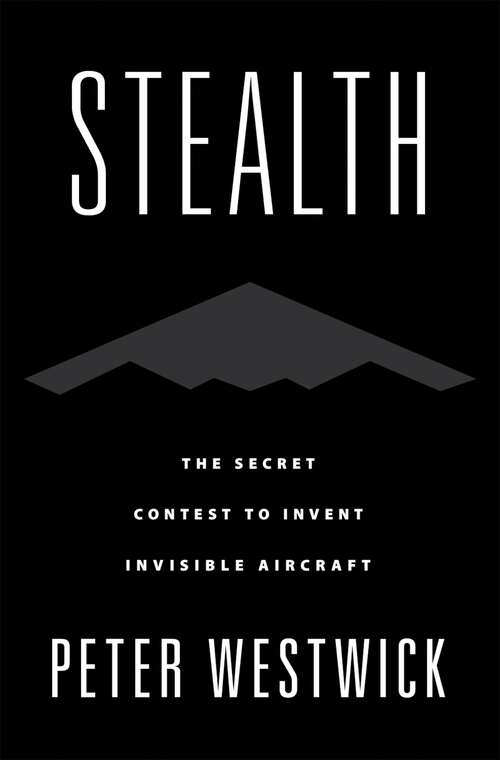 Book cover of Stealth: The Secret Contest to Invent Invisible Aircraft
