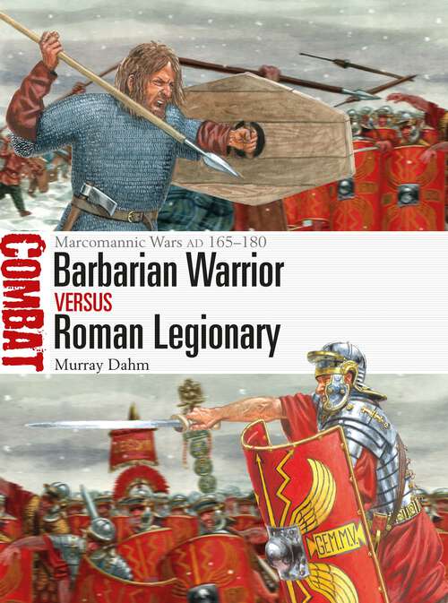 Book cover of Barbarian Warrior vs Roman Legionary: Marcomannic Wars AD 165–180 (Combat #76)