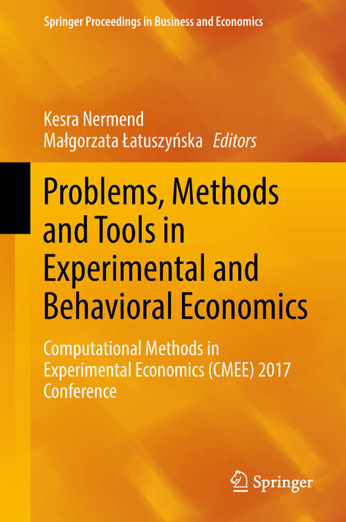 Book cover of Problems, Methods and Tools in Experimental and Behavioral Economics: Computational Methods in Experimental Economics (CMEE) 2017 Conference (1st ed. 2018) (Springer Proceedings in Business and Economics)
