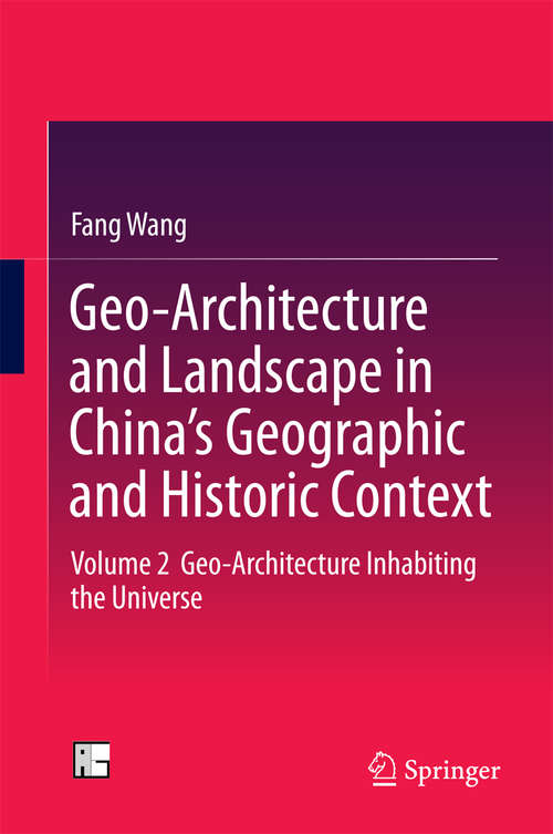 Book cover of Geo-Architecture and Landscape in China’s Geographic and Historic Context: Volume 2  Geo-Architecture Inhabiting the Universe (1st ed. 2016)