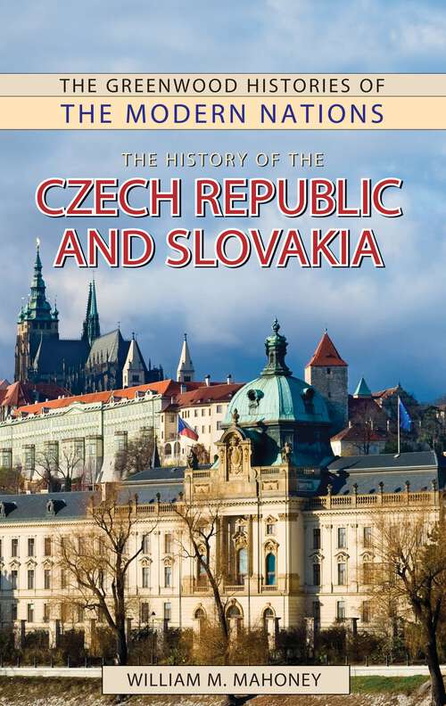 Book cover of The History of the Czech Republic and Slovakia (The Greenwood Histories of the Modern Nations)