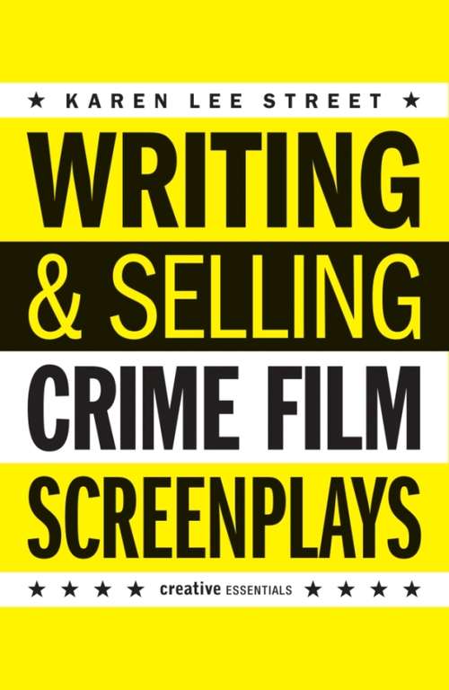 Book cover of Writing & Selling - Crime Film Screenplays: Crime Film Screenplays (Writing And Selling Screenplays Ser.)