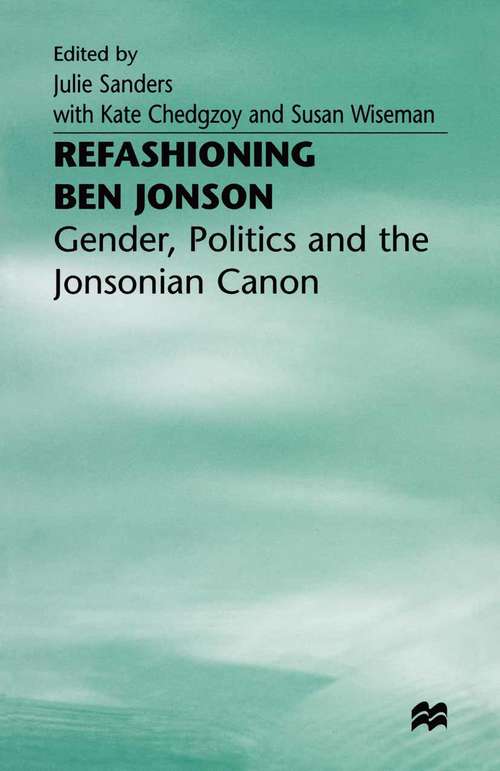 Book cover of Refashioning Ben Jonson: Gender, Politics, and the Jonsonian Canon (1st ed. 1998)