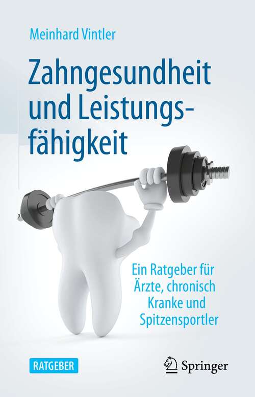 Book cover of Zahngesundheit und Leistungsfähigkeit: Ein Ratgeber für Ärzte, chronisch Kranke und Spitzensportler (1. Aufl. 2021)