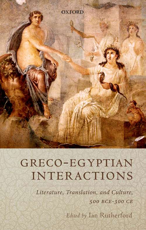 Book cover of Greco-Egyptian Interactions: Literature, Translation, and Culture, 500 BC-AD 300