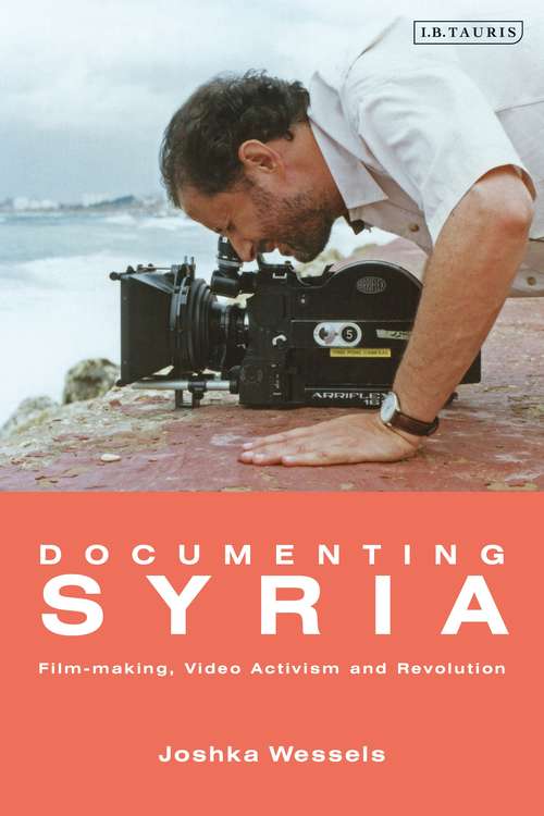 Book cover of Documenting Syria: Film-making, Video Activism and Revolution