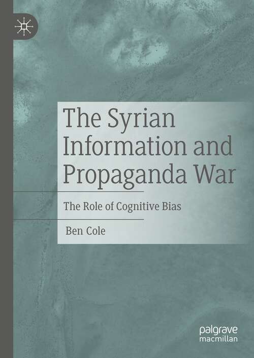 Book cover of The Syrian Information and Propaganda War: The Role of Cognitive Bias (1st ed. 2022)