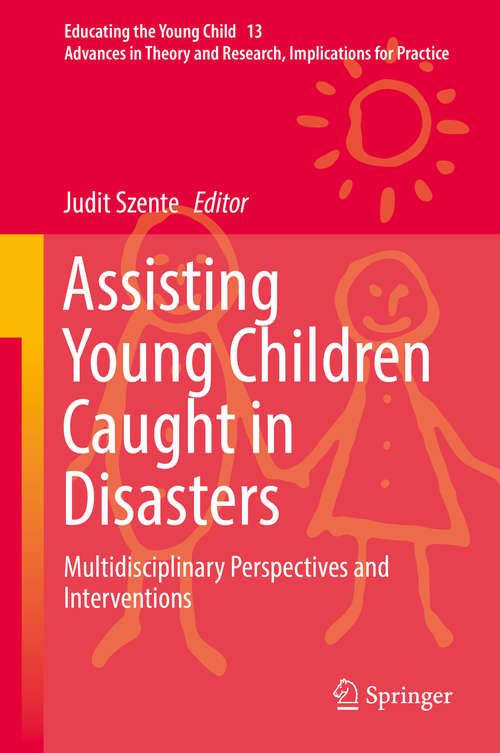 Book cover of Assisting Young Children Caught in Disasters: Multidisciplinary Perspectives and Interventions (Educating the Young Child #13)