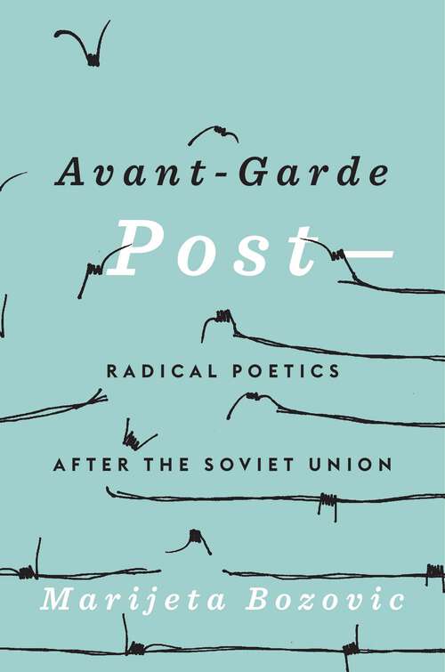 Book cover of Avant-Garde Post–: Radical Poetics after the Soviet Union