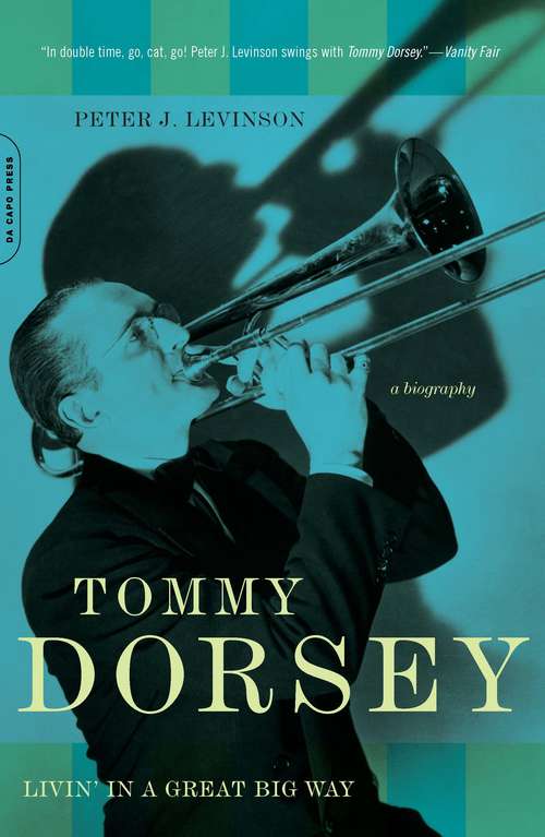 Book cover of Tommy Dorsey: Livin' in a Great Big Way, A Biography